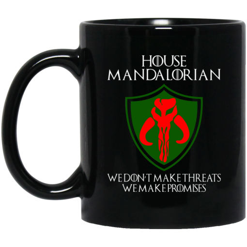 House Mandalorian We Don’t Make Threats We Make Promises Mug House Mandalorian We Don’t Make Threats We Make Promises Mug