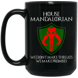 House Mandalorian We Don't Make Threats We Make Promises Mug 4