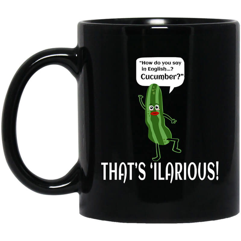 How Do You Say In English Cucumber That's 'ilarious Mug How Do You Say In English Cucumber That's 'ilarious Mug