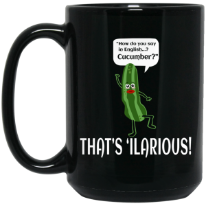 How Do You Say In English Cucumber That’s ‘ilarious Mug