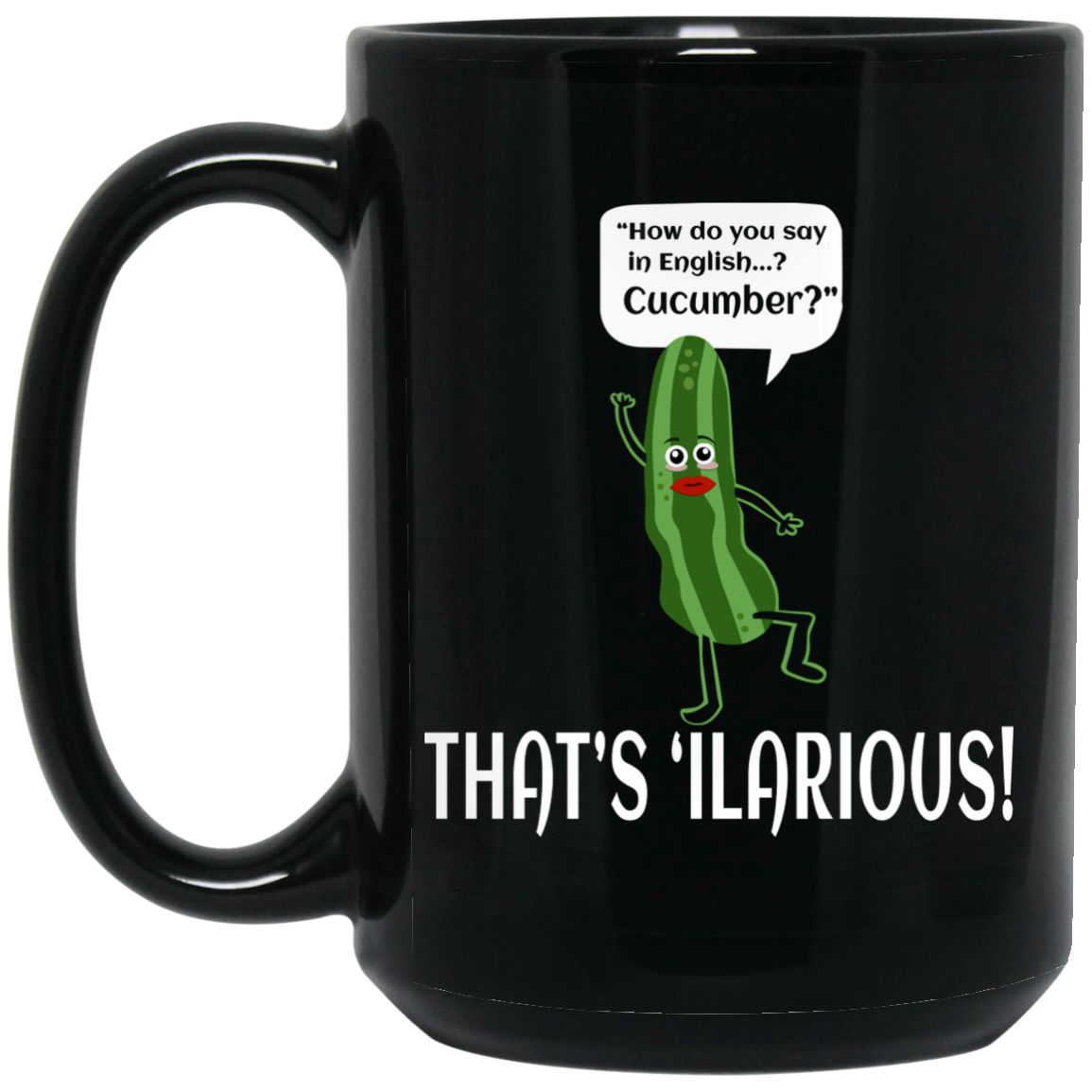 How Do You Say In English Cucumber That's 'ilarious Mug How Do You Say In English Cucumber That's 'ilarious Mug