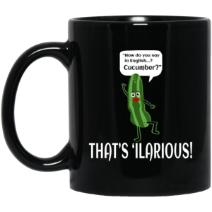 How Do You Say In English Cucumber Thats ilarious Mug 3