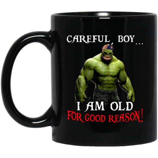 Hulk Careful Boy I Am Old For Good Reason Mug Hulk Careful Boy I Am Old For Good Reason Mug