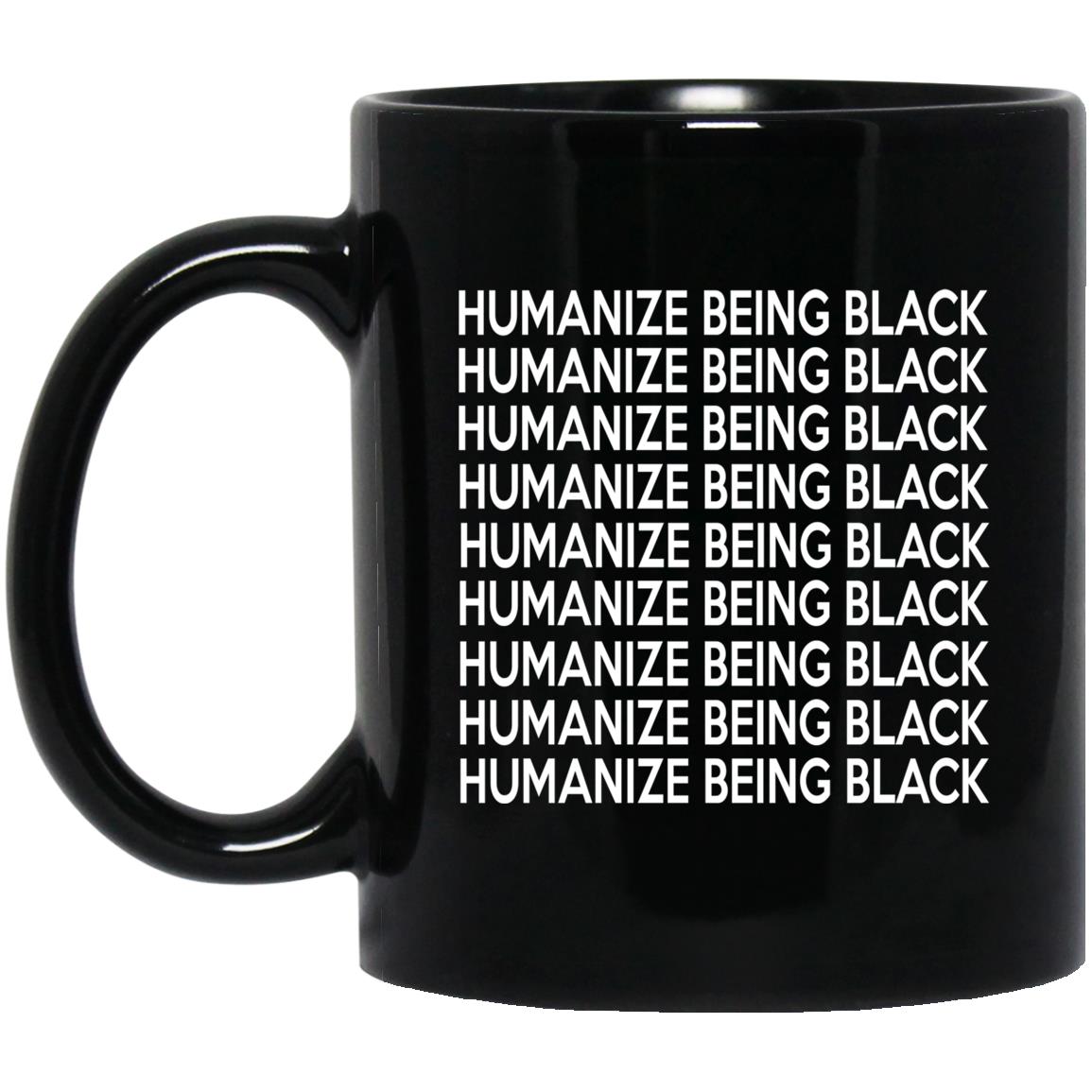 Humanize Being Black Mug Humanize Being Black Mug