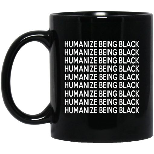 Humanize Being Black Mug Humanize Being Black Mug