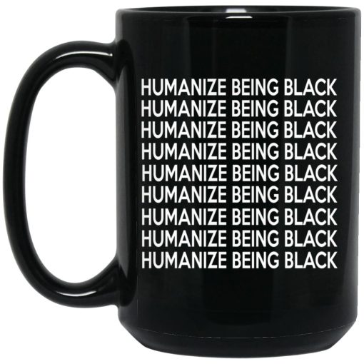 Humanize Being Black Mug Humanize Being Black Mug