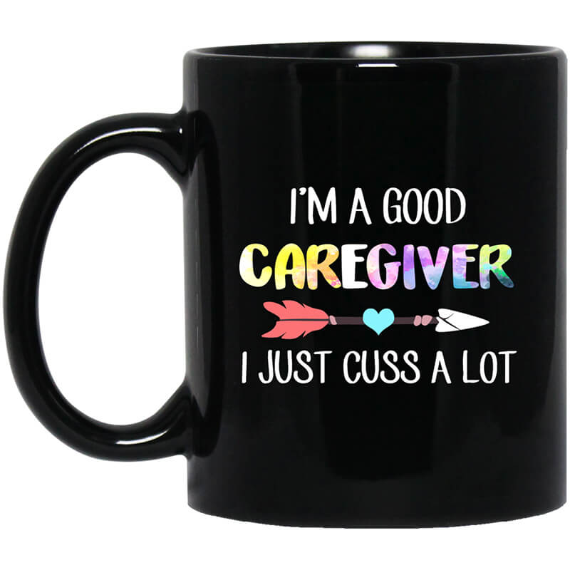 I’m A Good Caregiver I Just Cuss A Lot Mug I’m A Good Caregiver I Just Cuss A Lot Mug