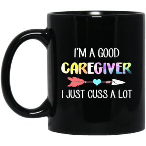 I’m A Good Caregiver I Just Cuss A Lot Mug