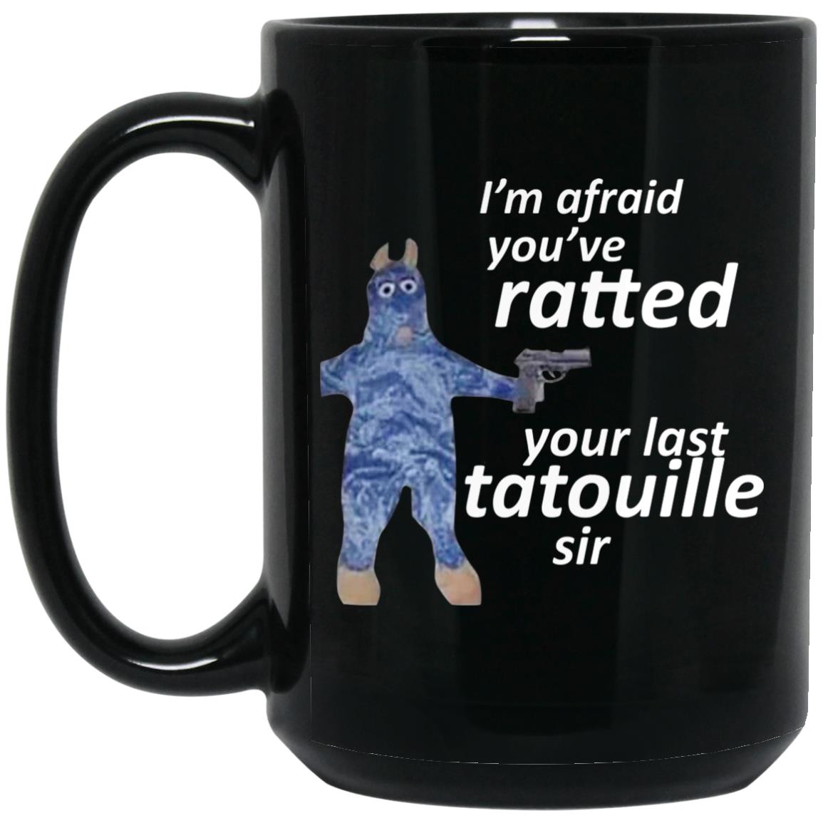 I’m Afraid You’ve Ratted Your Last Tatouille Sir Mug I’m Afraid You’ve Ratted Your Last Tatouille Sir Mug