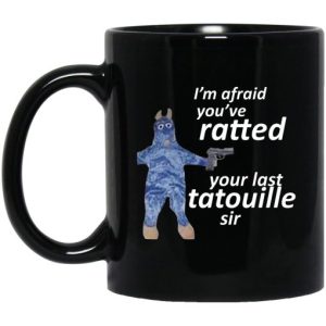 I’m Afraid You’ve Ratted Your Last Tatouille Sir Mug