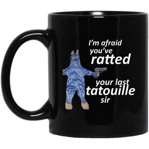 I’m Afraid You’ve Ratted Your Last Tatouille Sir Mug I’m Afraid You’ve Ratted Your Last Tatouille Sir Mug