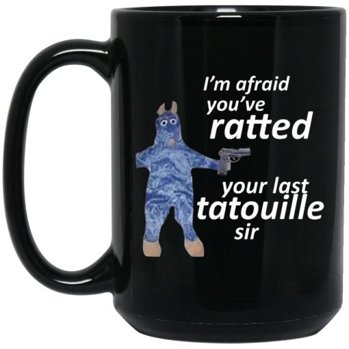 I’m Afraid You’ve Ratted Your Last Tatouille Sir Mug I’m Afraid You’ve Ratted Your Last Tatouille Sir Mug
