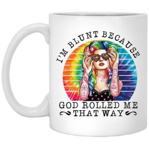 I’m Blunt Because God Rolled Me That Way Mug