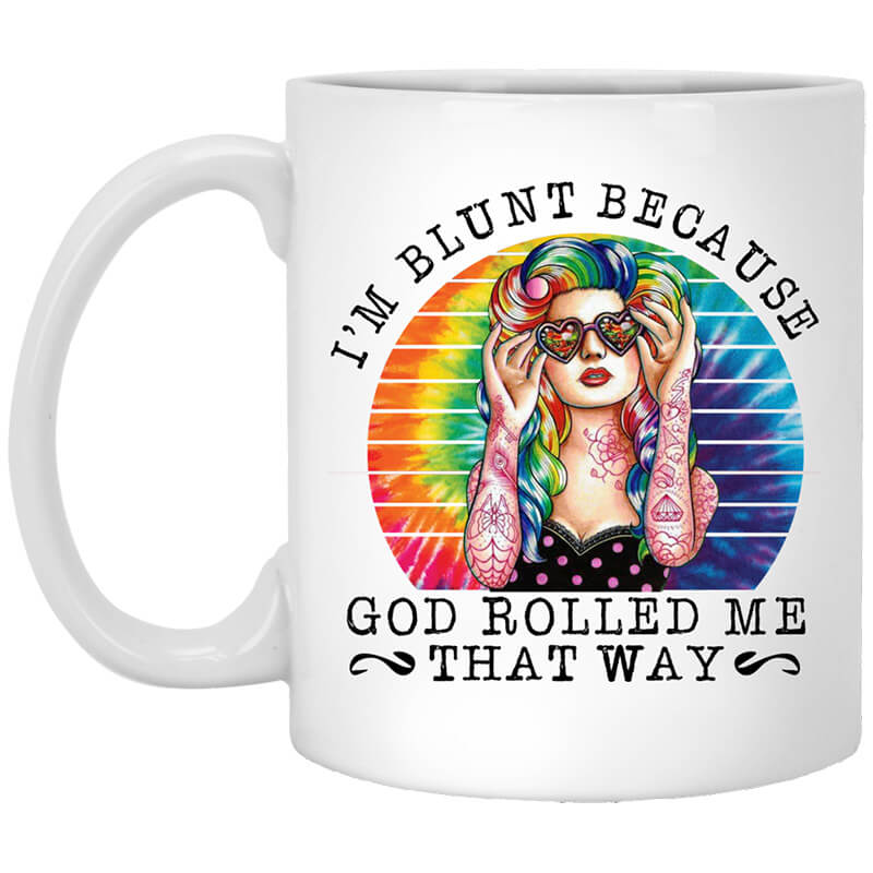 I’m Blunt Because God Rolled Me That Way Mug I’m Blunt Because God Rolled Me That Way Mug