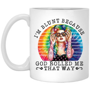 I’m Blunt Because God Rolled Me That Way Mug