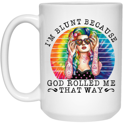 I’m Blunt Because God Rolled Me That Way Mug I’m Blunt Because God Rolled Me That Way Mug