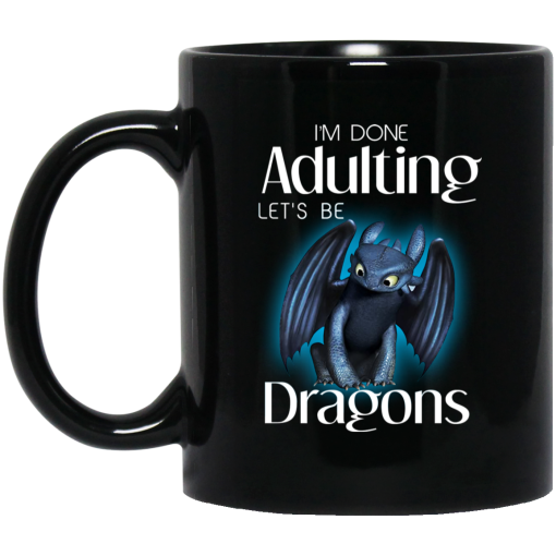 I’m Done Adulting Let’s Be Dragons Mug I’m Done Adulting Let’s Be Dragons Mug