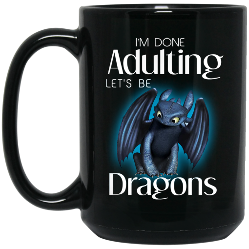 I’m Done Adulting Let’s Be Dragons Mug I’m Done Adulting Let’s Be Dragons Mug