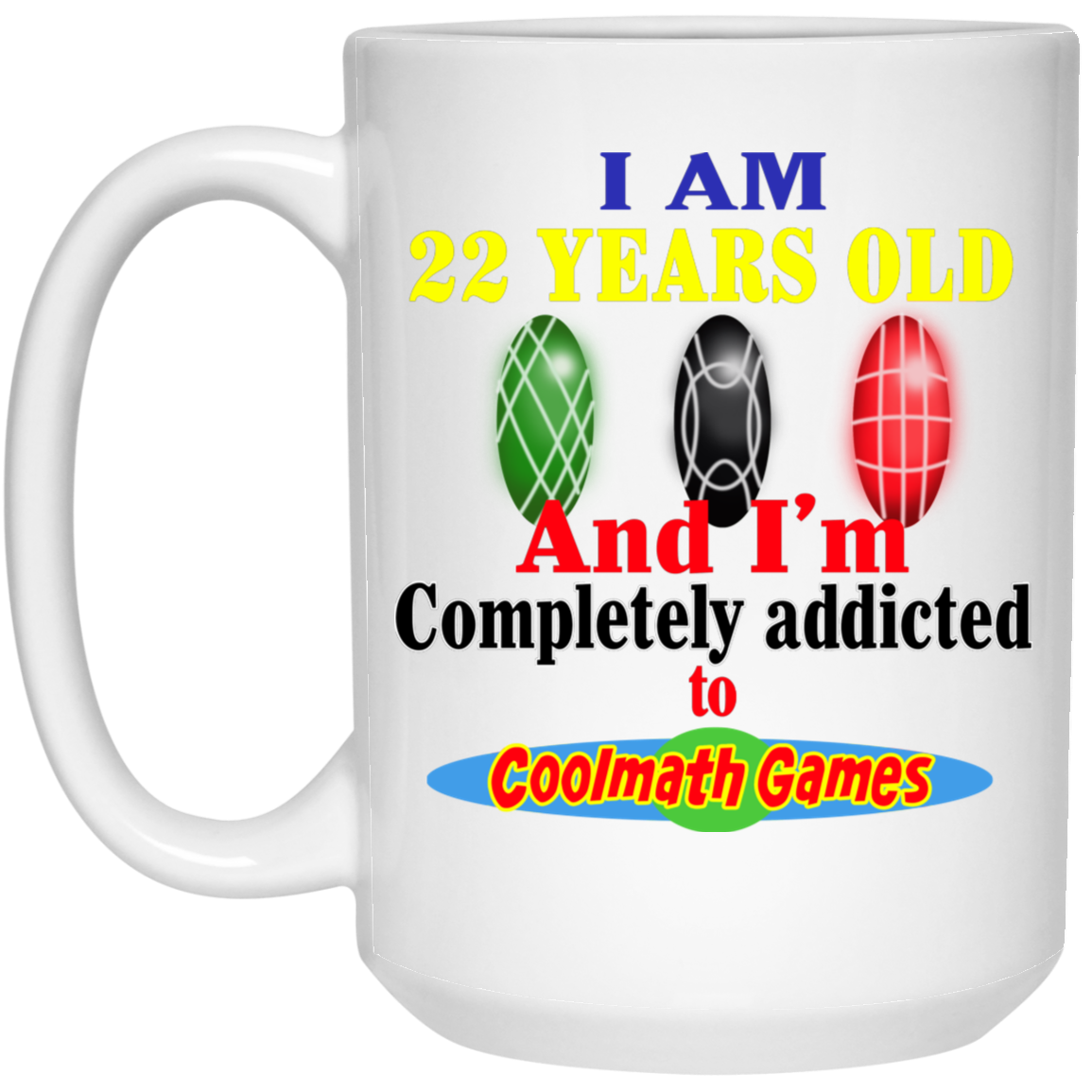 I Am 22 Years Old And I'm Completely Addicted To Coolmath Games Mug I Am 22 Years Old And I'm Completely Addicted To Coolmath Games Mug