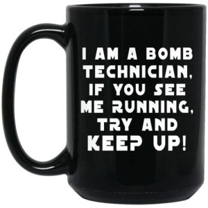 I Am A Bomb Technician If You See Me Running Try And Keep Up Mug 3