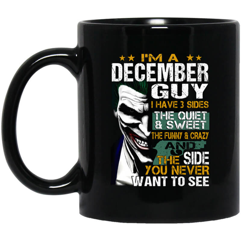 I Am A December Guy I Have 3 Sides Mug I Am A December Guy I Have 3 Sides Mug