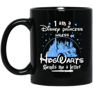 I Am A Disney Princess Unless Hogwarts Sends Me A Letter Mug 3