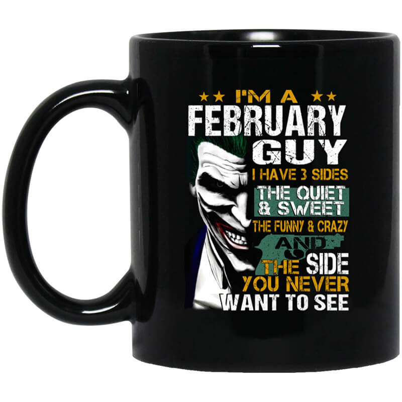 I Am A February Guy I Have 3 Sides Mug I Am A February Guy I Have 3 Sides Mug