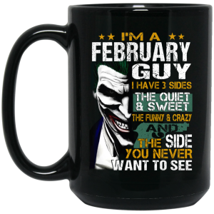 I Am A February Guy I Have 3 Sides Mug