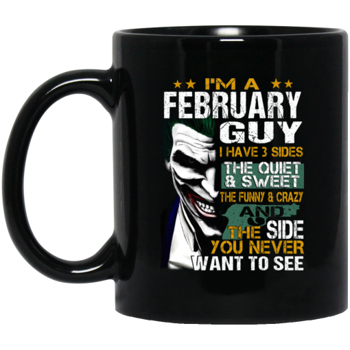 I Am A February Guy I Have 3 Sides Mug I Am A February Guy I Have 3 Sides Mug