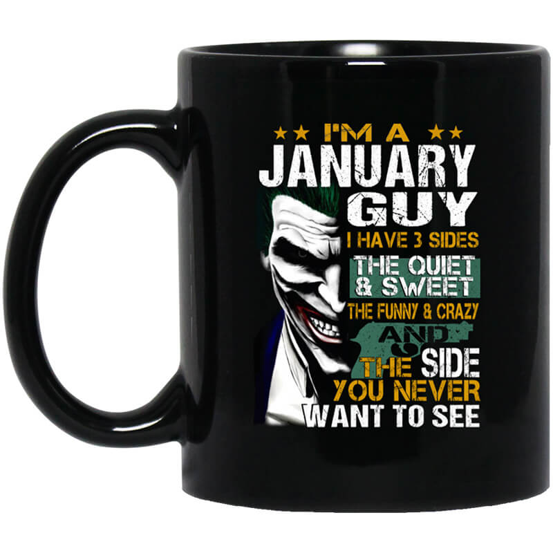 I Am A January Guy I Have 3 Sides Mug I Am A January Guy I Have 3 Sides Mug