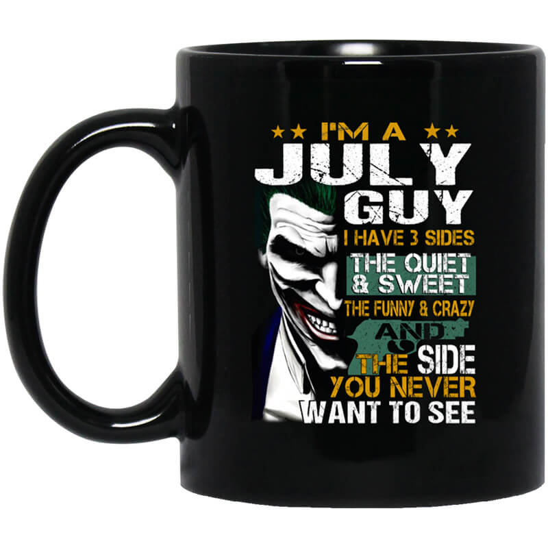 I Am A July Guy I Have 3 Sides Mug I Am A July Guy I Have 3 Sides Mug