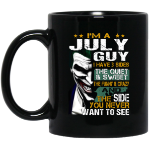 I Am A July Guy I Have 3 Sides Mug 3