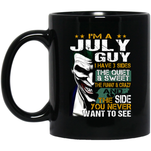 I Am A July Guy I Have 3 Sides Mug I Am A July Guy I Have 3 Sides Mug