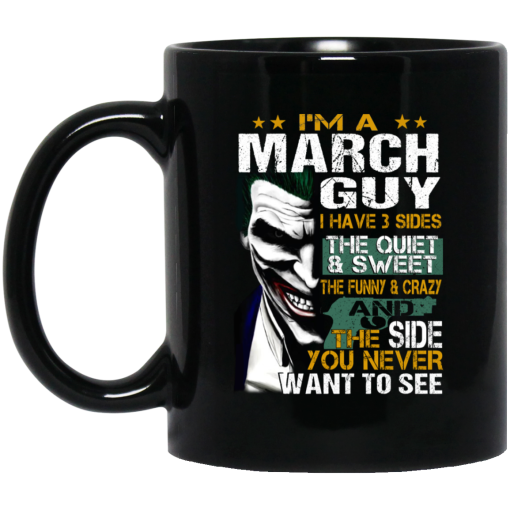 I Am A March Guy I Have 3 Sides Mug I Am A March Guy I Have 3 Sides Mug
