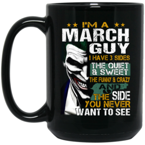 I Am A March Guy I Have 3 Sides Mug 4
