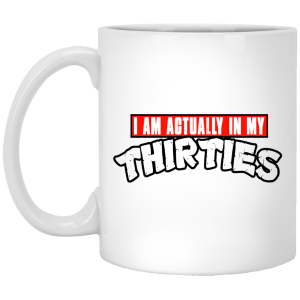 I Am Actually In My Thirties Funny TMNT Parody White Mug