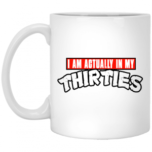 I Am Actually In My Thirties Funny TMNT Parody White Mug 5