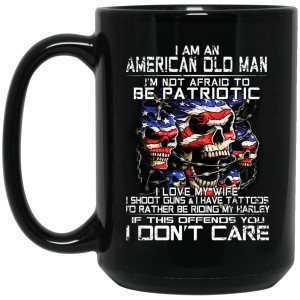 I Am An American Old Man Not Afraid To Be Patriotic 11 15 oz Mug