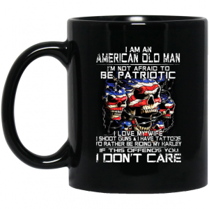I Am An American Old Man Not Afraid To Be Patriotic 11 15 oz Mug 3
