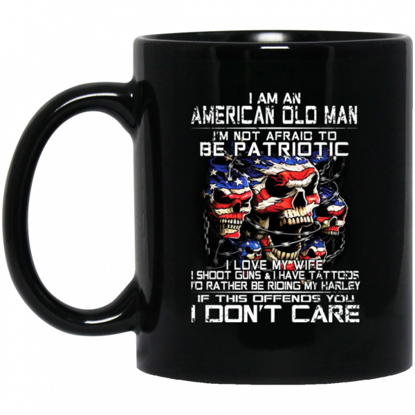 I Am An American Old Man Not Afraid To Be Patriotic 11 15 oz Mug I Am An American Old Man Not Afraid To Be Patriotic 11 15 oz Mug