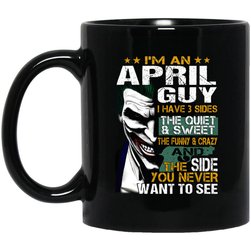 I Am An April Guy I Have 3 Sides Mug I Am An April Guy I Have 3 Sides Mug