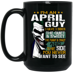 I Am An April Guy I Have 3 Sides Mug