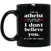 I Am An Atheist You Claim That A God Exists Mug