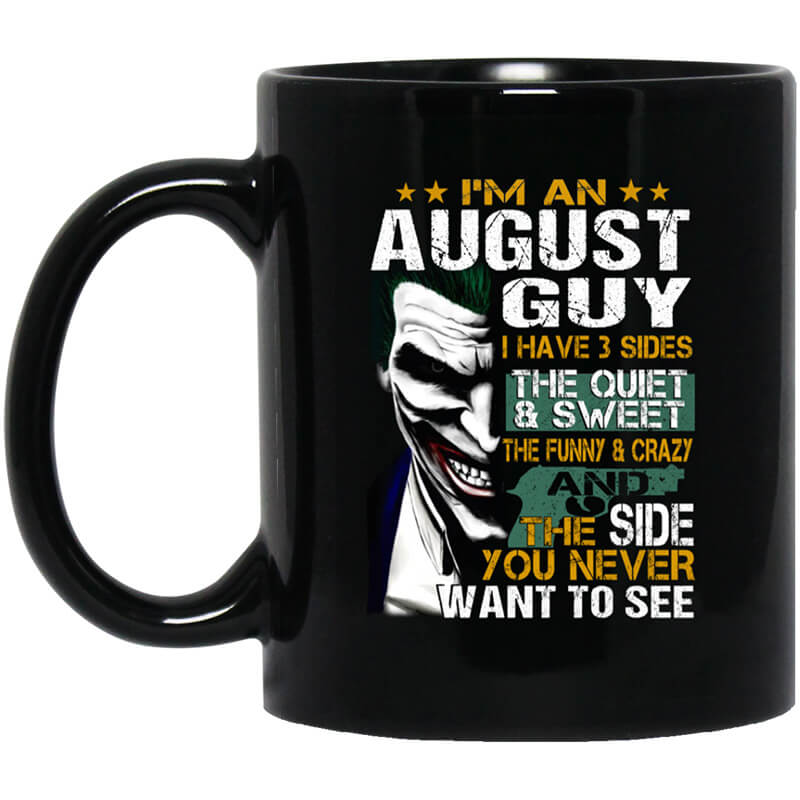 I Am An August Guy I Have 3 Sides Mug I Am An August Guy I Have 3 Sides Mug