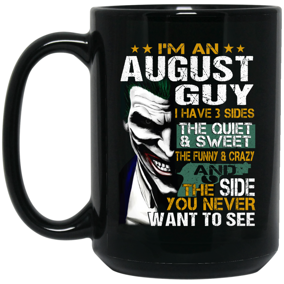 I Am An August Guy I Have 3 Sides Mug I Am An August Guy I Have 3 Sides Mug