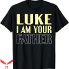 I Am Their Father T-Shirt Day Luke Your