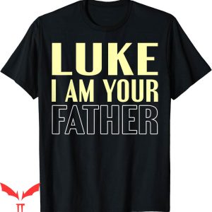 I Am Their Father T-Shirt Day Luke Your