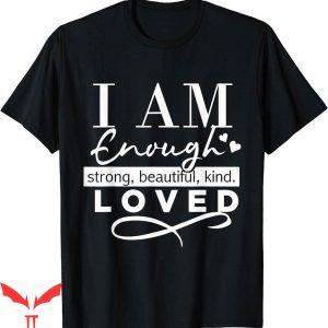 I Am Their Father T-Shirt I Am Enough Strong Beautiful Kind