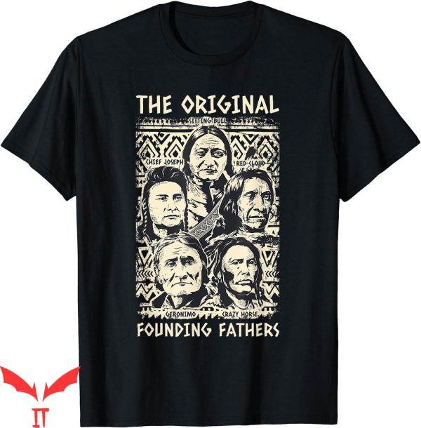 I Am Their Father T-Shirt Original Founding Native American