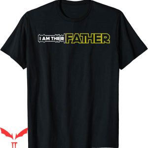 I Am Their Father T-Shirt Proud Dad Day Gift